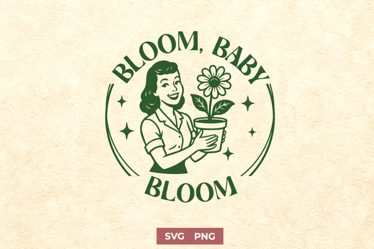 Floral Motivational SVG PNG | Bloom Baby Bloom | Plant Lover