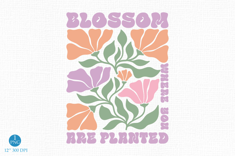 Blossom Where You Are Planted PNG, Floral Design