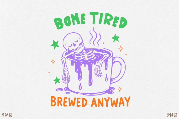 Bone Tired Brewed Anyway Skeleton Coffee SVG PNG