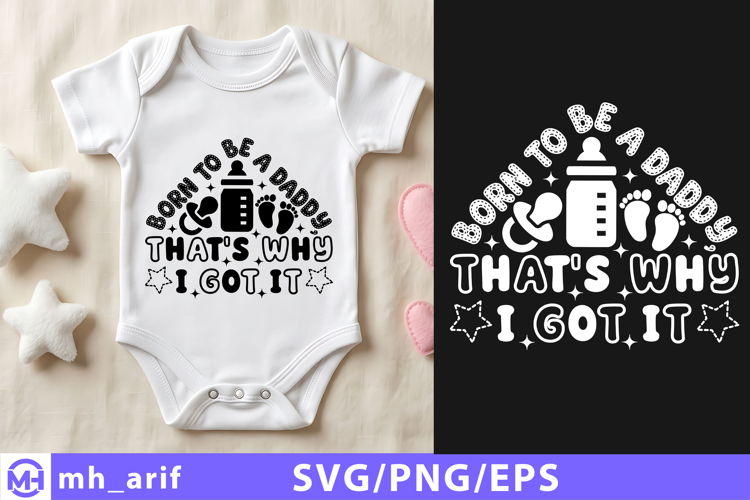Born to Be a Daddy That’s Why I Got Baby Newborn SVG Design