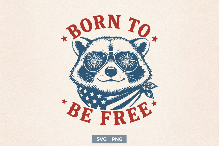 Born to be Free SVG - Patriotic Funny Raccoon PNG Design