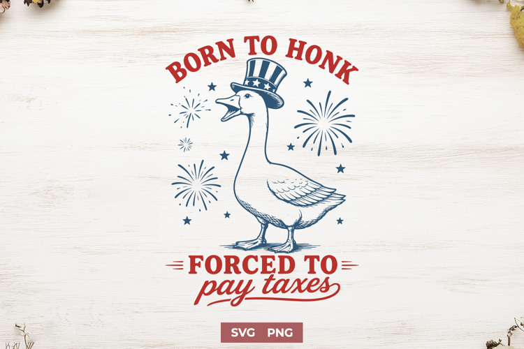 Born to Honk Forced to Pay Taxes SVG, Funny 4th of July PNG