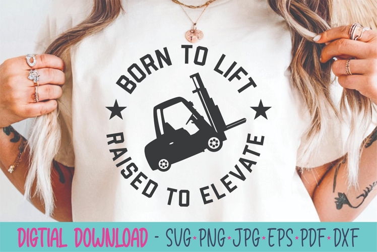 Born To Lift Raised To Elevate SVG - Forklift SVG