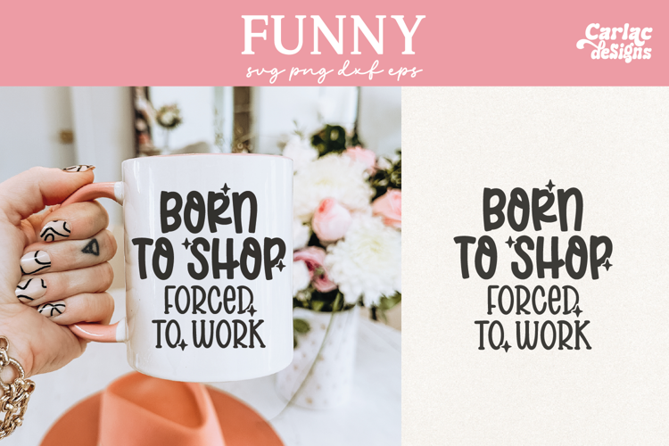 Born to Shop Forced to Work SVG, Funny Mug SVG