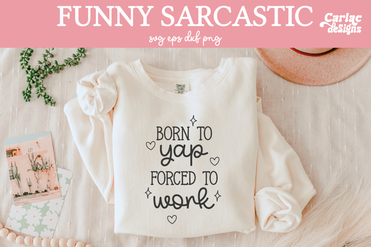 Born to Yap Forced to Work SVG, Funny Sarcastic