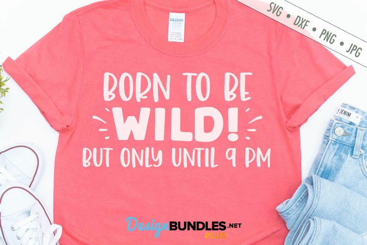 Born To Be Wild But Only Until 9 pm SVG | Funny SVG