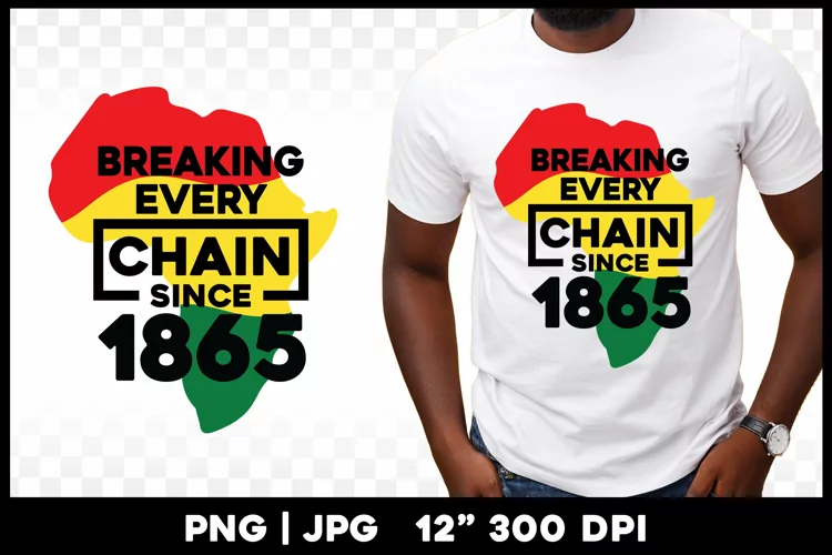 Breaking every chain since 1865 Juneteenth png sublimation