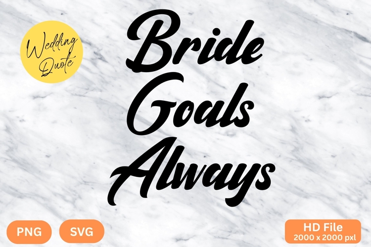 Bride Goals Always - Wedding Quote SVGs Cut
