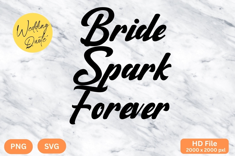 Bride Spark Forever - Wedding Quote SVGs Cut