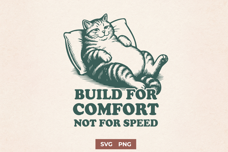Build for Comfort Not for Speed SVG Lazy Funny Fat Cat PNG