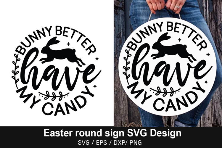 Bunny better have my candy - Easter Round Sign Design