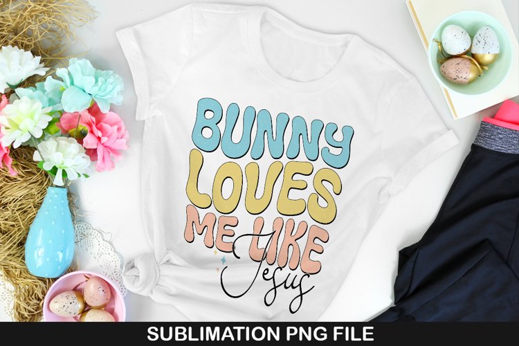 Bunny Loves Me Like Jesus - Easter Sublimation PNG