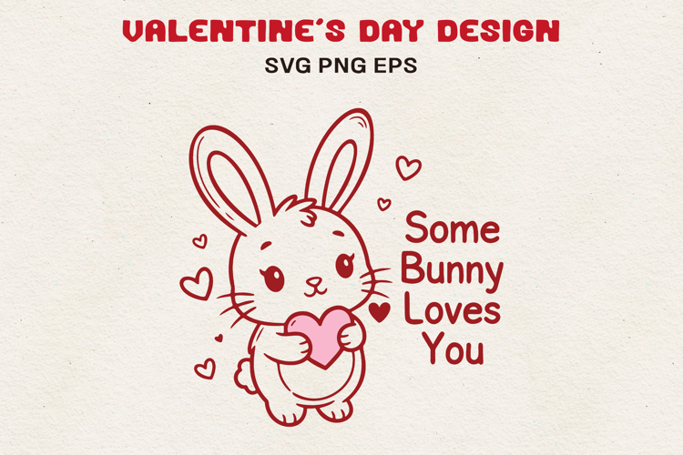 Some Bunny Loves You SVG | Valentine Bunny SVG | Cute Bunny