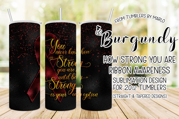 Burgundy Ribbon You Never Know How Strong You Are Tumbler