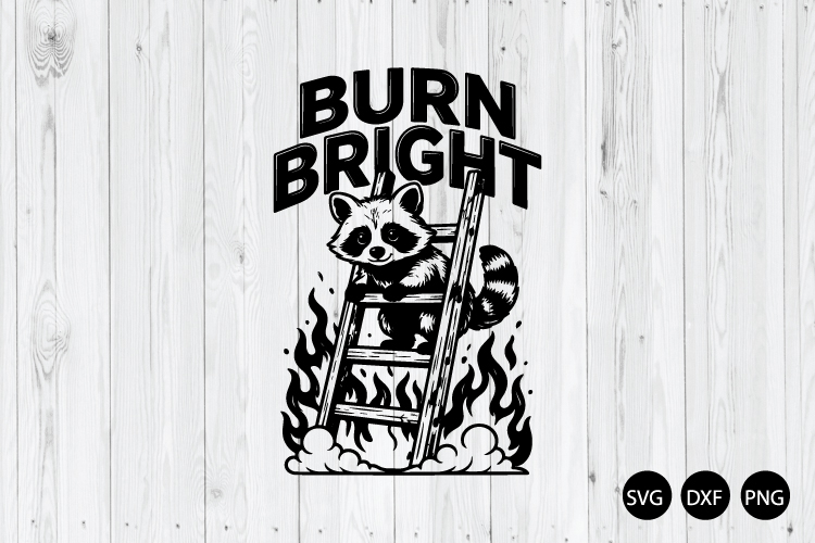 Burn Bright SVG, Funny Raccoon SVG, Raccoon SVG