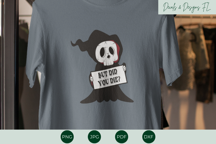But Did You Die Design | Funny Sarcastic Humor | Grim Reaper