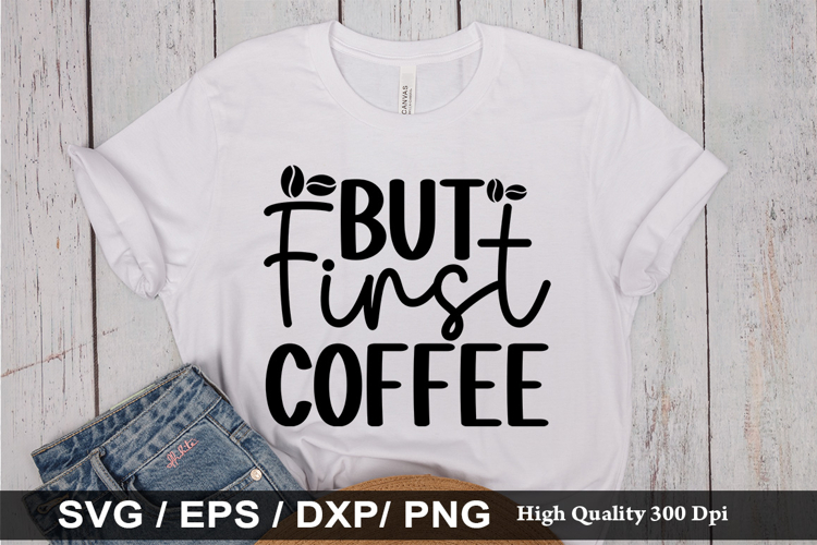 But First Coffee SVG - Funny Coffee Design