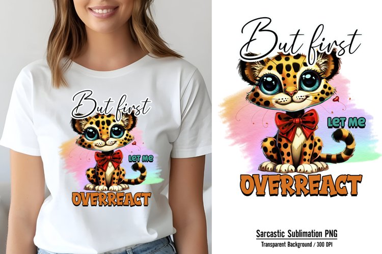 Funny Quotes Sublimation, But first let me overreact PNG example image 1