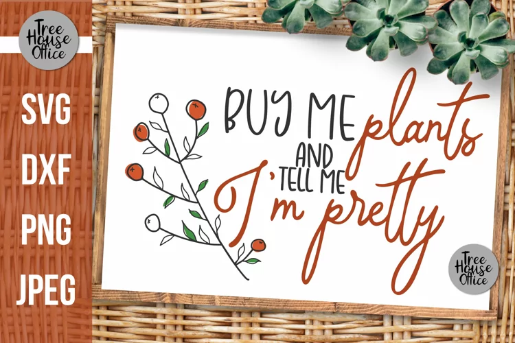 Buy Me Plants Tell Me I'm Pretty Quote SVG, Plant Lady SVG
