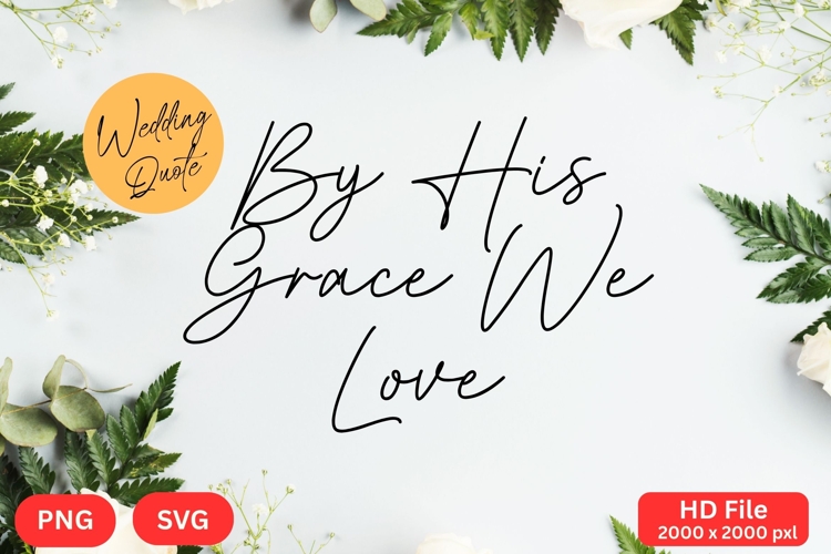 By His Grace We Love - Wedding Quote SVGs Cut