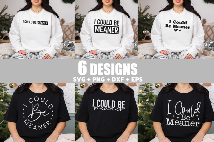 I Could Be Meaner SVG Bundle, Funny Shirt SVG Moms Day SVG