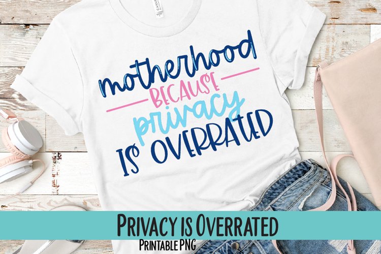 Motherhood, Because Privacy is Overrated Sublimation PNG example image 1