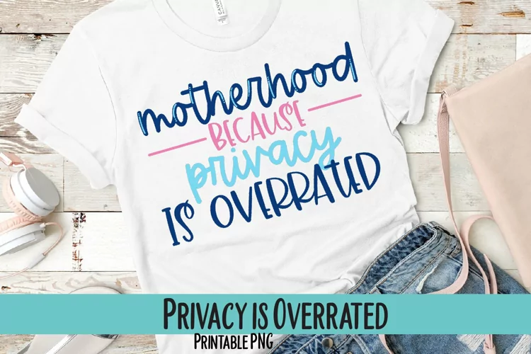 Motherhood, Because Privacy is Overrated Sublimation PNG