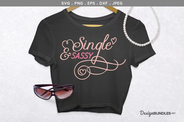 Single and Sassy - printable and svg cut file
