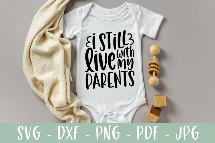 I Still Live With My Parents SVG - Funny Baby SVG