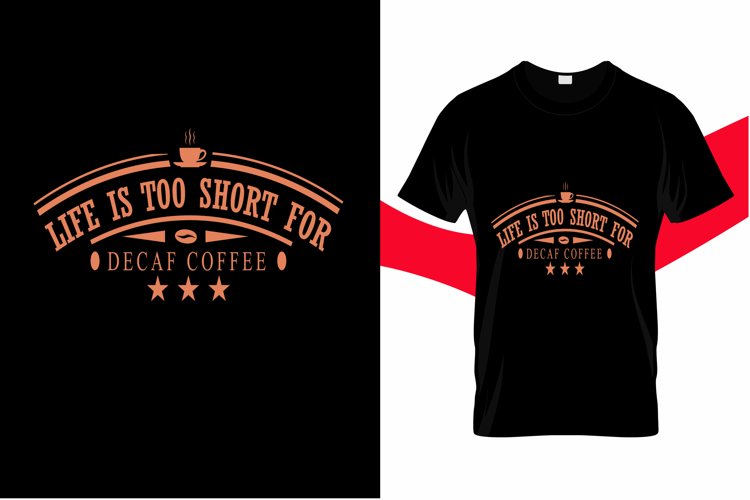 LIFE IS TOO SHORT...COFFEE T SHIRT example image 1