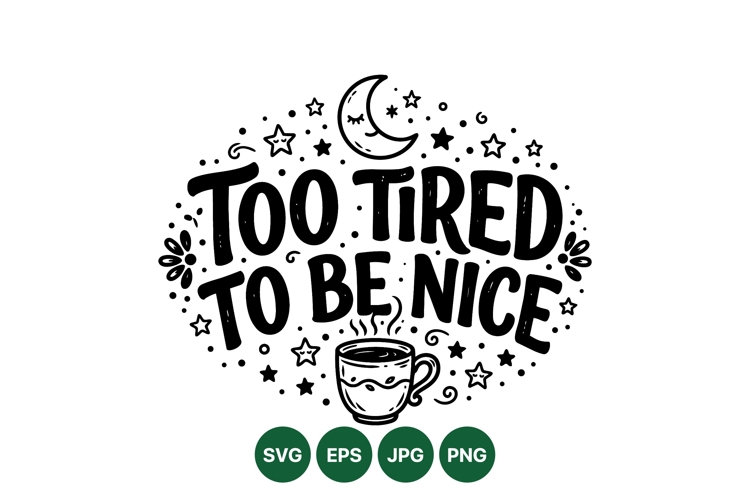 Funny Too Tired To Be Nice Quote SVG Design