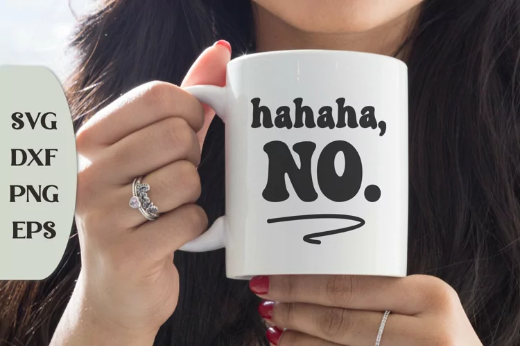 Ha Ha Ha, No., Snarky Quote Svg, Coffee Svg, Coffee Cut File