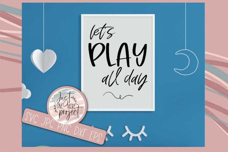 Lets Play all Day svg, Play svg, Play room svg, Play sign,