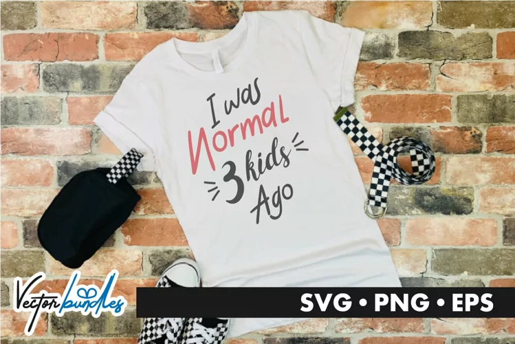 I was normal 3 kids ago quote svg