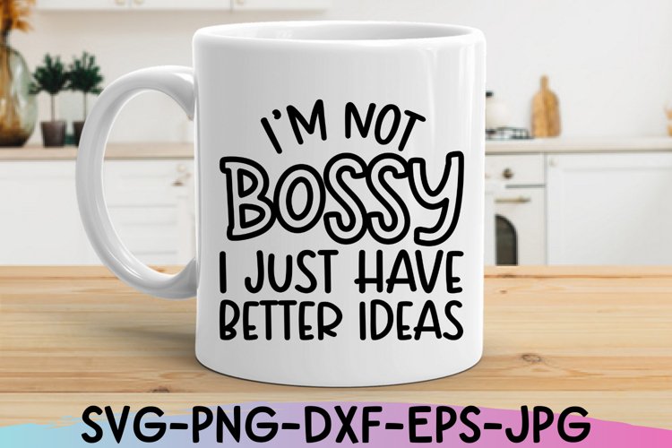 Sarcastic SVG |Im Not Bossy | Funny Shirt Design