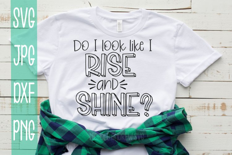 Do I Look Like I Rise And Shine? A Sassy SVG example image 1