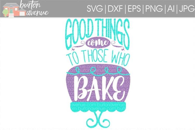 Good Things Come To Those Who Bake cut File - SVG DXF EPS AI PNG example image 1