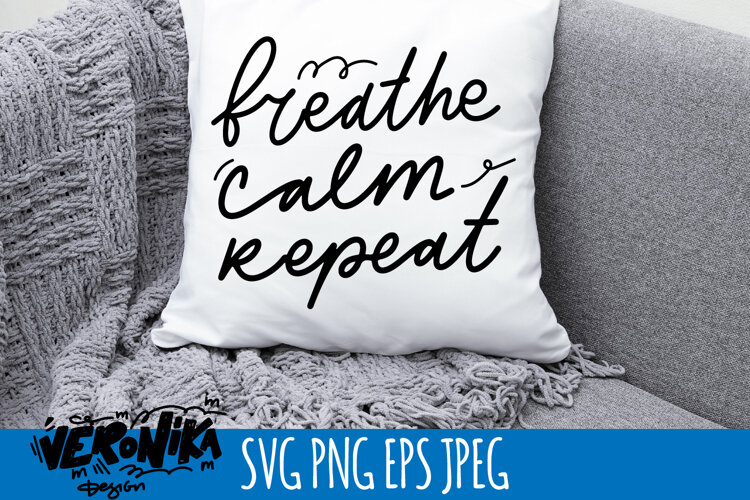 breathe calm repeat SVG | calm quote for home example image 1