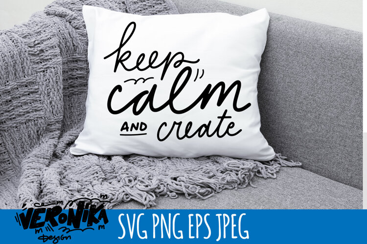 keep calm and create SVG | calm quote for home example image 1