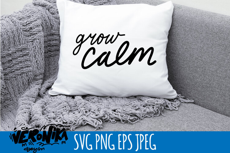grow calm SVG | calm quote for home example image 1