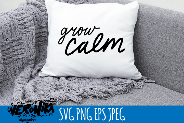 grow calm SVG | calm quote for home
