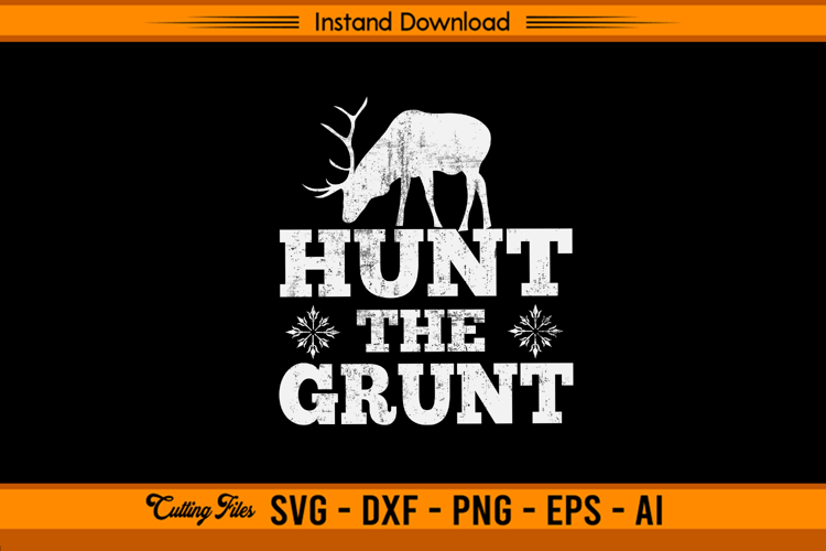 Hunt The Grunt Deer Hunting SVG Design for Hunters