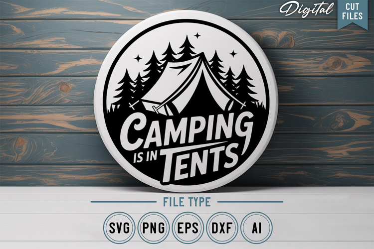 Camping Is In Tents SVG File | Camping Round Sign SVG