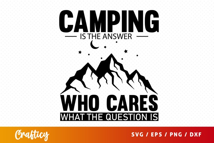 Camping is the answer who cares what the question (2896138)