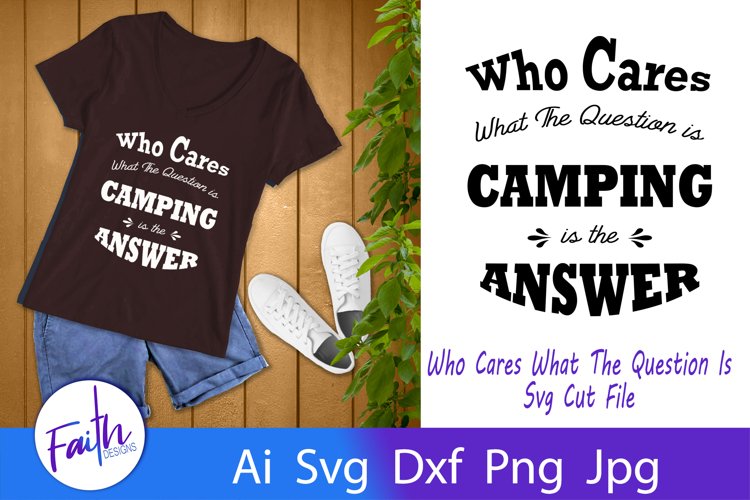 Who Cares What The Question Is Camping Is The Answer SVG