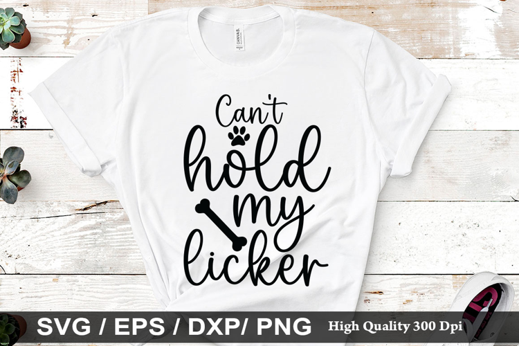 Can't hold my licker SVG - Dog Quotes Design