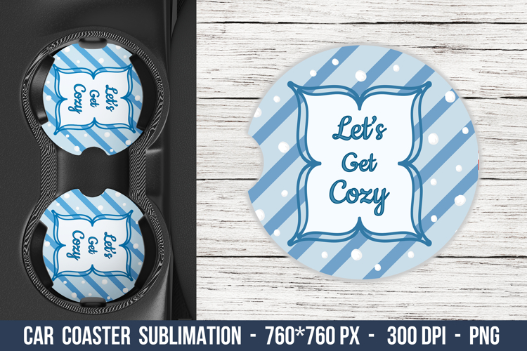 Lets Get Cozy Car Coaster | Car Coaster Sublimation