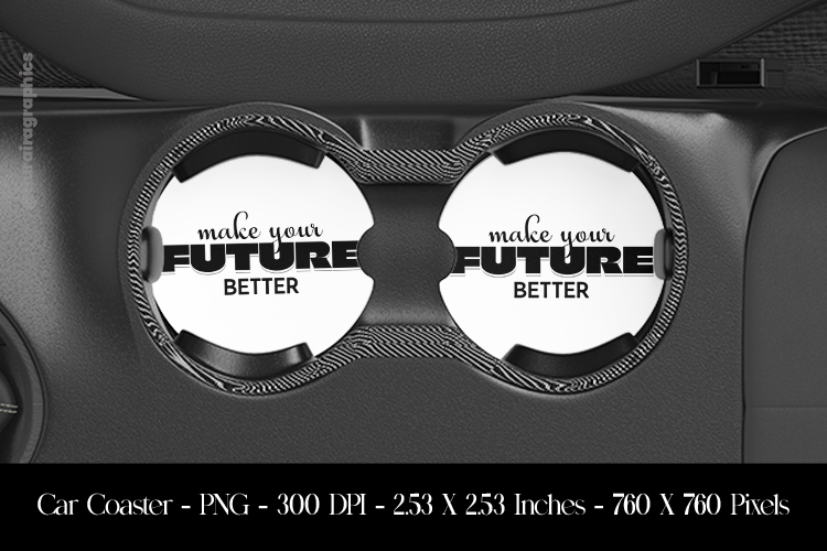 Make Your Future Better Car Coaster Sublimation Design