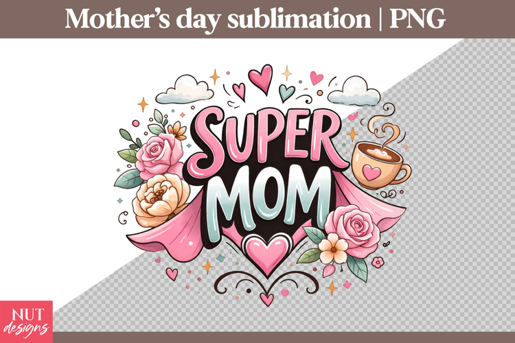 Super Mom sublimation Mothers Day PNG mom shirt design