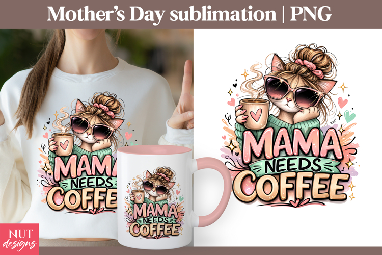 Mothers Day sublimation Mama Needs Coffee Mama Cat